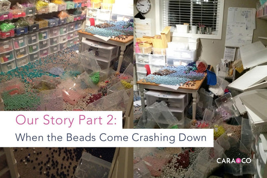 When the Beads Come Crashing Down: Our Story, Part 2 - Cara & Co Craft Supply